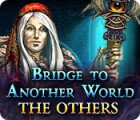 Bridge to Another World: Les Autres jeu