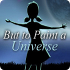 But to Paint a Universe jeu