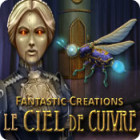 Fantastic Creations: Le Ciel de Cuivre jeu