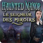 Haunted Manor: Le Seigneur des Miroirs jeu Haunted Manor: Le Seigneur des Miroirs jeu