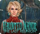 Haunted Manor: Les Dernières Retrouvailles jeu