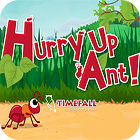 Hurry Up, Ant jeu