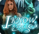 I Know a Tale jeu