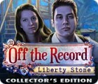 Off The Record: Liberty Stone Collector's Edition jeu