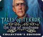 Tales of Terror: The Fog of Madness Collector's Edition jeu