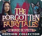 The Forgotten Fairytales: Le Monde de Spectra Édition Collector jeu