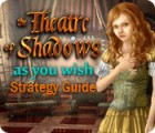 The Theatre of Shadows: As You Wish Strategy Guide jeu