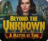 Beyond the Unknown: Une Question de Temps game