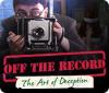 Off The Record: L'Art du Faux game