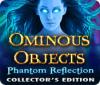 Ominous Objects: Reflet fantôme Edition Collector game