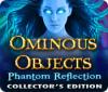 Ominous Objects: Reflet fantôme Edition Collector game