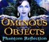 Ominous Objects: Phantom Reflection game