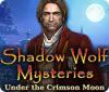 Shadow Wolf Mysteries: Sous la Lune Pourpre game