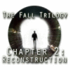 The Fall Trilogy Chapitre 2: Reconstruction game