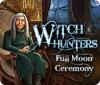 Witch Hunters: Cérémonie de Pleine Lune game