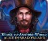 Bridge to Another World: Alice au Pays des Ombres jeu