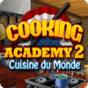 Cooking Academy 2: Cuisine du Monde jeu