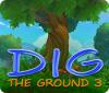 Dig The Ground 3 jeu