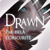 Drawn: Par-delà l’Obscurité jeu