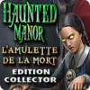 Haunted Manor: L'Amulette de la Mort Edition Collector jeu
