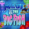 Maui & The Big Fish jeu