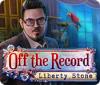 Off The Record: Liberty Stone jeu