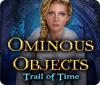 Ominous Objects: Trail of Time jeu