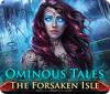 Ominous Tales: The Forsaken Isle jeu