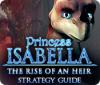 Princess Isabella: The Rise of an Heir Strategy Guide jeu