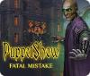 PuppetShow: Fatal Mistake jeu