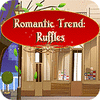 Romantic Trend Ruffles jeu