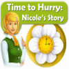 Time to Hurry: Nicole's Story jeu