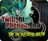 Twilight Phenomena: L'Incroyable Spectacle jeu