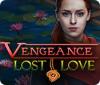 Vengeance: Lost Love jeu
