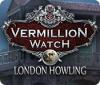 Vermillion Watch: London Howling jeu